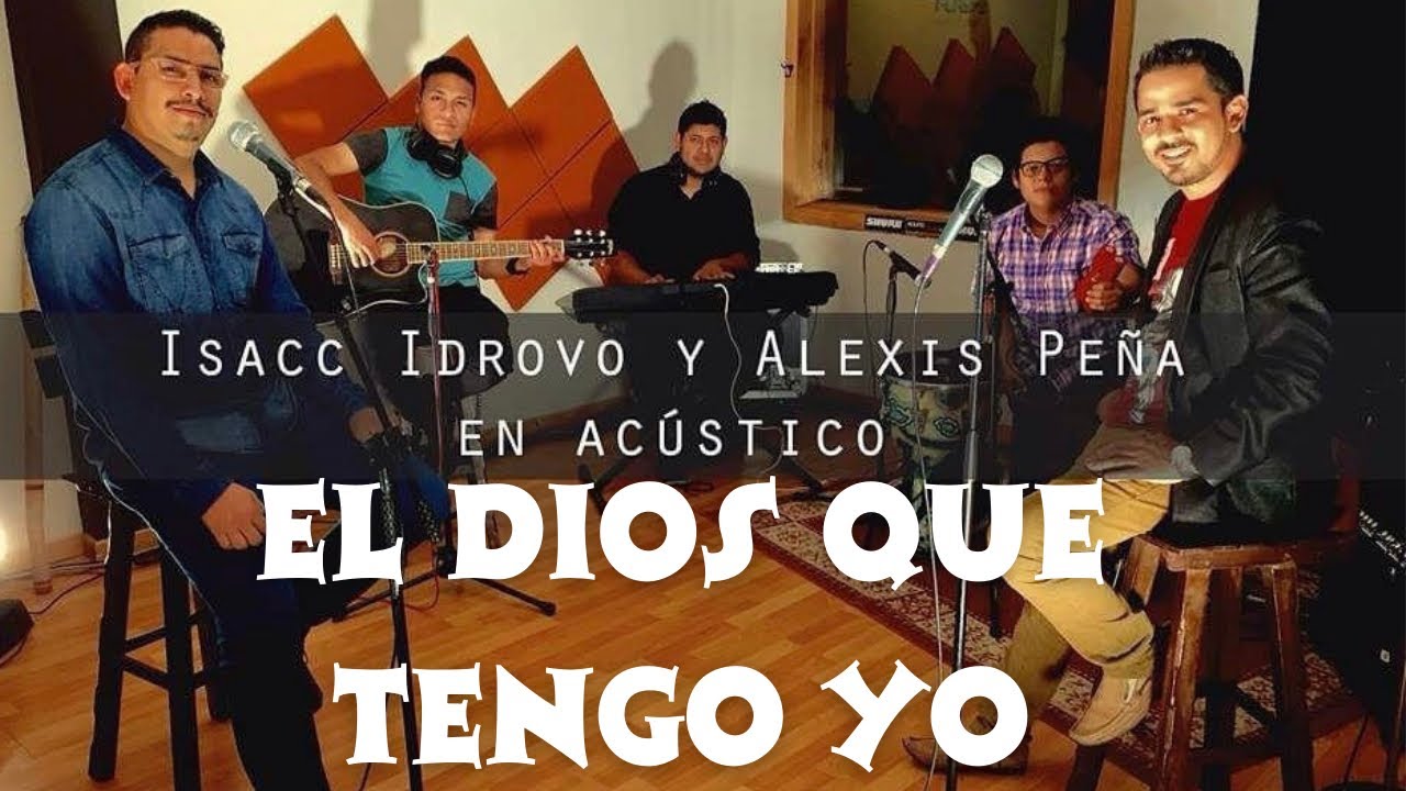 El Dios que tengo yo Isaac Idrovo ft. Alexis Peña