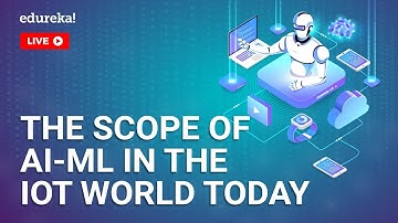 AI-ML Live - 1 | Scope of AI-ML in IoT World | Artificial Intelligence & Machine Learning | Edureka