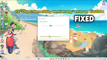 (FIXED) "Oops! Something went wrong" error on YouTube