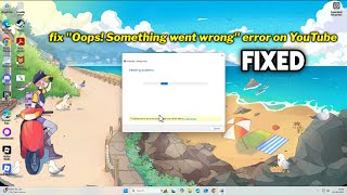 (FIXED) Oops! Something went wrong error on YouTube