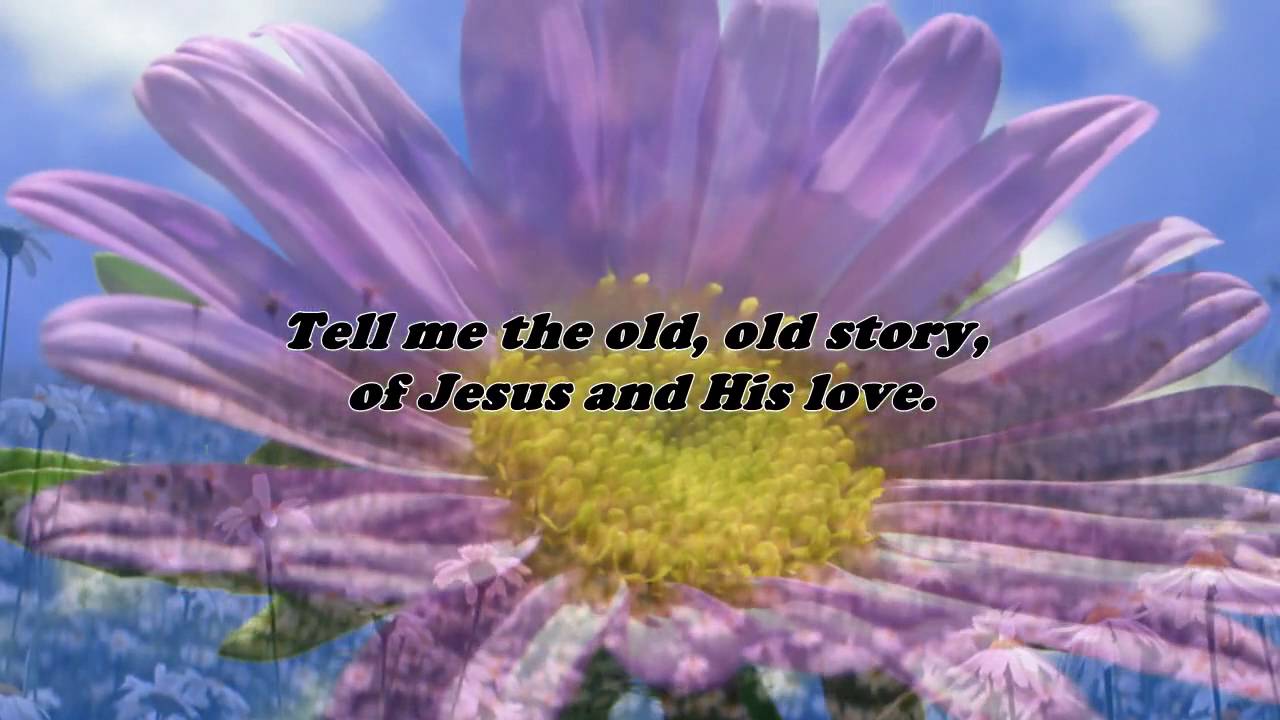 Tell Me The Old Old Story YouTube Tell me the old old story youtube