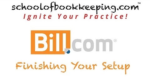Bill.com Lesson 1c - Finishing Your Setup