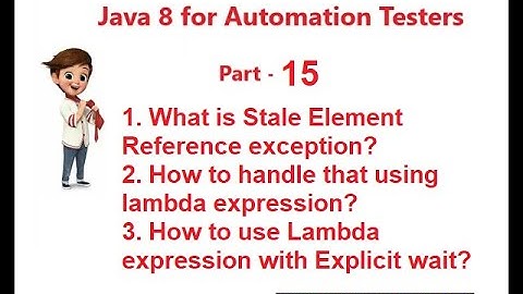Java 8 for QA - Part 15 - Using Lambda in Explicit Wait - Handle Stale Element Reference Exception