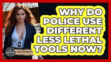 Why Do Police Use Different Less Lethal Tools Now? - Law Enforcement Insider