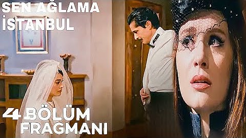 SEN AĞLAMA İSTANBUL 4.BÖLÜM FRAGMANI