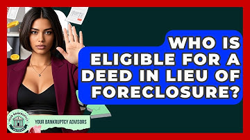 Who Is Eligible For A Deed In Lieu Of Foreclosure? - Your Bankruptcy Advisors