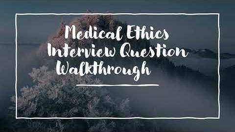 How to Answer Medical Ethics interview questions (IN UNDER 6 MINUTES)