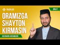 Oramizga shayton kirmasin | Ibrat ko‘rsatuvi 120-son