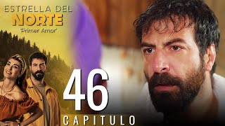 Estrella Del Norte Primer Amor | Capitulo 46 - Version Corta (Kuzey Yıldızı İlk Aşk)