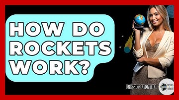 How Do Rockets Work? - Physics Frontier