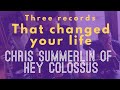 Capture de la vidéo Three Records That Changed Your Life - Chris Summerlin (Hey Colossus)