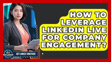 How To Leverage LinkedIn Live For Company Engagement? - Get Linked Together