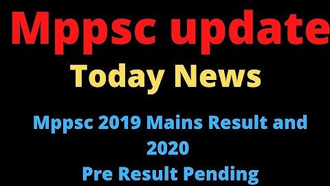 Mppsc Mains 2019 and 2020 Result Update 💫!! Mppsc 2021 Notification News 🔥🔥!!