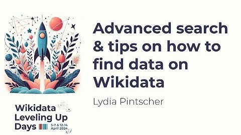 Advanced search & tips on how to find data on Wikidata (Wikidata Leveling Up Days 2024)