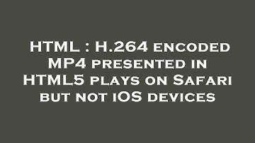 HTML : H.264 encoded MP4 presented in HTML5 plays on Safari but not iOS devices
