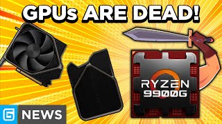 Ryzen 9000G Will CANCEL GPUs!
