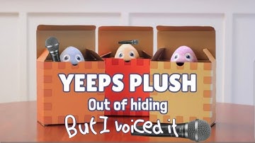 Yeeps plush trailer but I voiced it