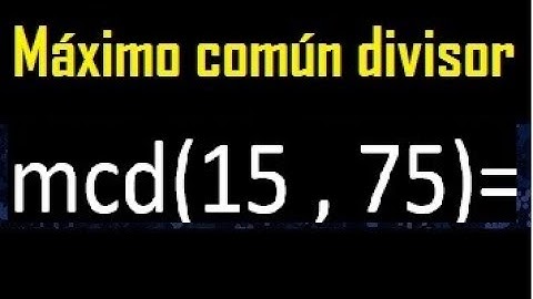 mcd 15 y 75 , maximo comun divisor , como se halla , ejemplos