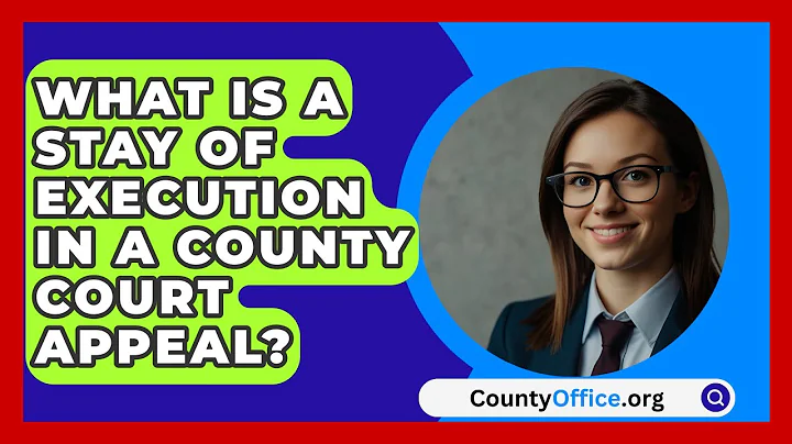 What Is A Stay Of Execution In A County Court Appeal? - CountyOffice.org