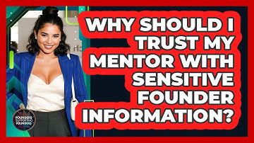 Why Should I Trust My Mentor With Sensitive Founder Information? - Founders Supporting Founders