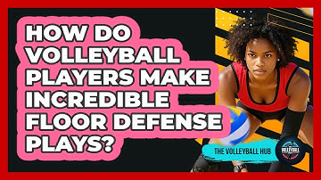 How Do Volleyball Players Make Incredible Floor Defense Plays? - The Volleyball Hub