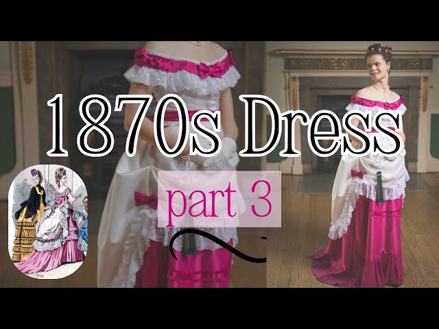 Sewing an 1870s Ball Gown: First Bustle Era Ensemble Part 3 - YouTube