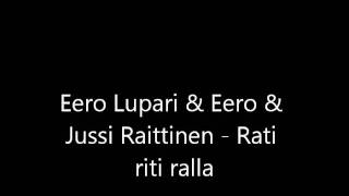 Vignette de la vidéo "Eero Lupari & Eero & Jussi Raittinen - Rati riti ralla"