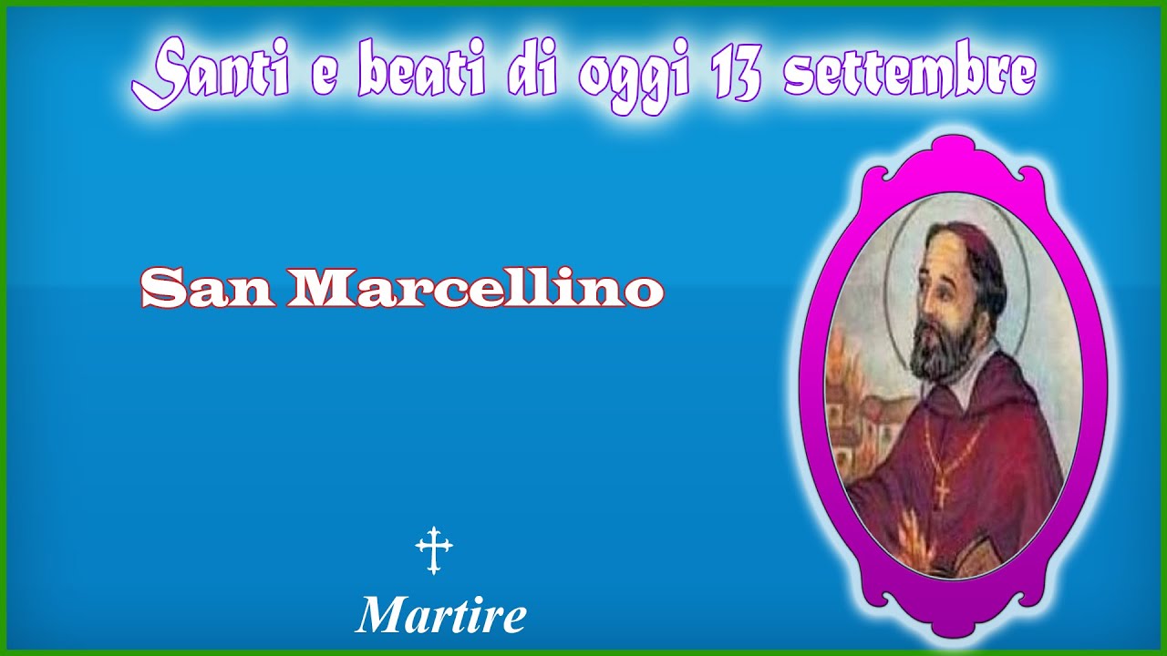 Il santo di oggi 13 settembre: san Marcellino. - YouTube