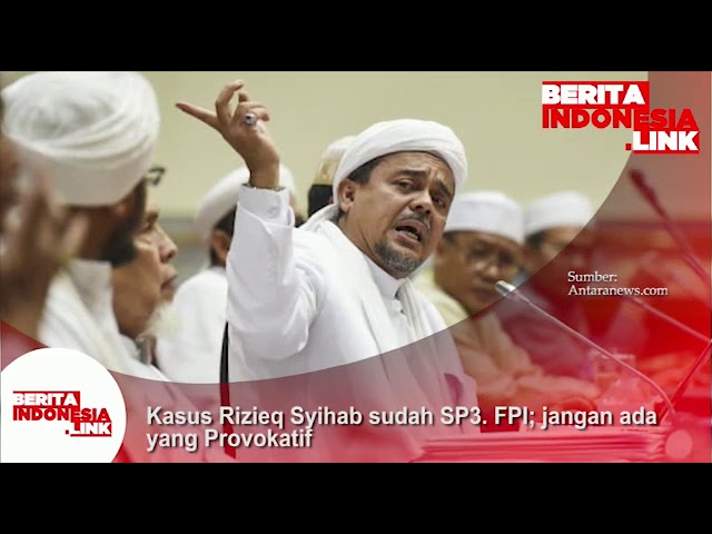 Kasus Rizieq Syihab sudah di SP3, Jangan ada yg Provokatif!