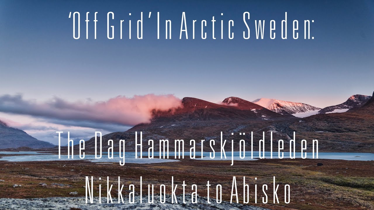 'Off Grid' in Arctic Sweden: The Dag Hammarskjöldleden, Nikkaluokta to Abisko