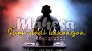 Dj Mahesa - Tuah Dadi Kenangan