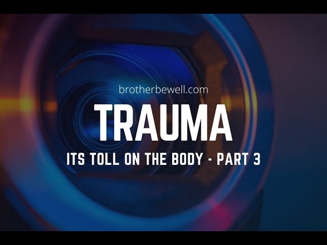 Trauma: Its Toll on the Body - Part 3