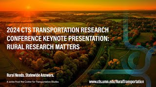2024 CTS Transportation Research Conference Keynote Presentation: Rural Research Matters