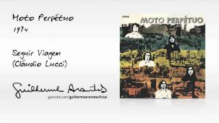 Video thumbnail of "SEGUIR VIAGEM (Claudio Lucci / Moto Perpétuo / 1974)"