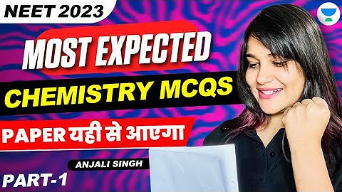 Most Expected Chemistry MCQs | Part 1 | NEET 2023 | Anjali Singh