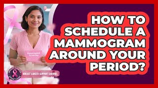 How To Schedule A Mammogram Around Your Period?