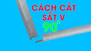 Cách Để Cắt Góc Vuông 90 Độ Cho Sắt V Đơn Giản Không Phải Ai Cũng Biết