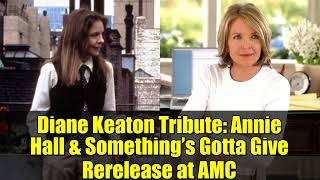Diane Keaton Tribute: Annie Hall &amp; Something’s Gotta Give Rerelease at AMC