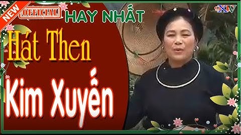 Hát Then Kim Xuyến⏰Những Bài Then Đàn Tính Hay Nhất📀Ngọt Ngào Say Đắm💋