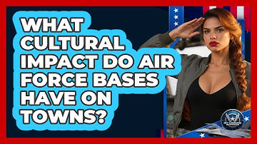 What Cultural Impact Do Air Force Bases Have On Towns? - Sky Command Brotherhood
