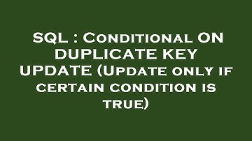 SQL : Conditional ON DUPLICATE KEY UPDATE (Update only if certain condition is true)