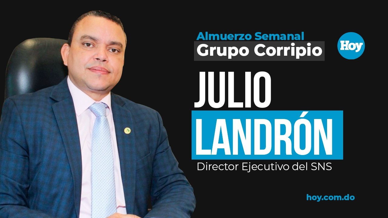 En vivo| Julio Landrón, Director Ejecutivo del Servicio Nacional de Salud en Almuerzo Grupo Corripio