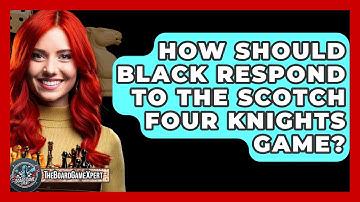 How Should Black Respond To The Scotch Four Knights Game? - The Board Game Xpert