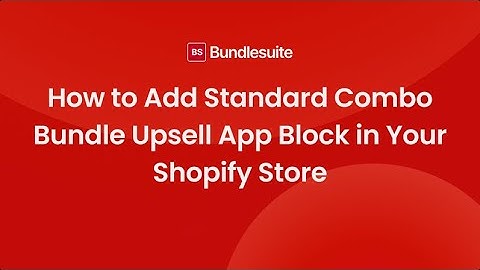 How to Add Standard Combo Bundle Upsell App Block for FBT, Deals, Complete The Look with BundleSuite