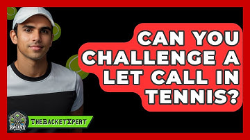 Can You Challenge A Let Call In Tennis? - The Racket Xpert
