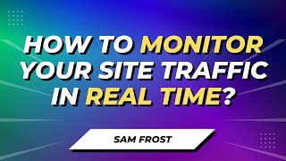 How Can You Monitor Website Traffic In Real Time?
