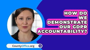 How Do We Demonstrate Our GDPR Accountability? - CountyOffice.org
