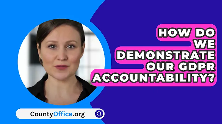 How Do We Demonstrate Our GDPR Accountability? - CountyOffice.org