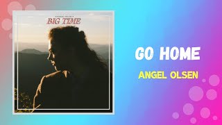 Video thumbnail of "Angel Olsen - Go Home (Lyrics)"