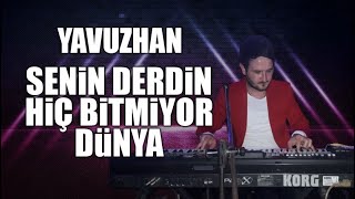 Yavuzhan - Senin Derdin Hiç Bitmiyor Dünya